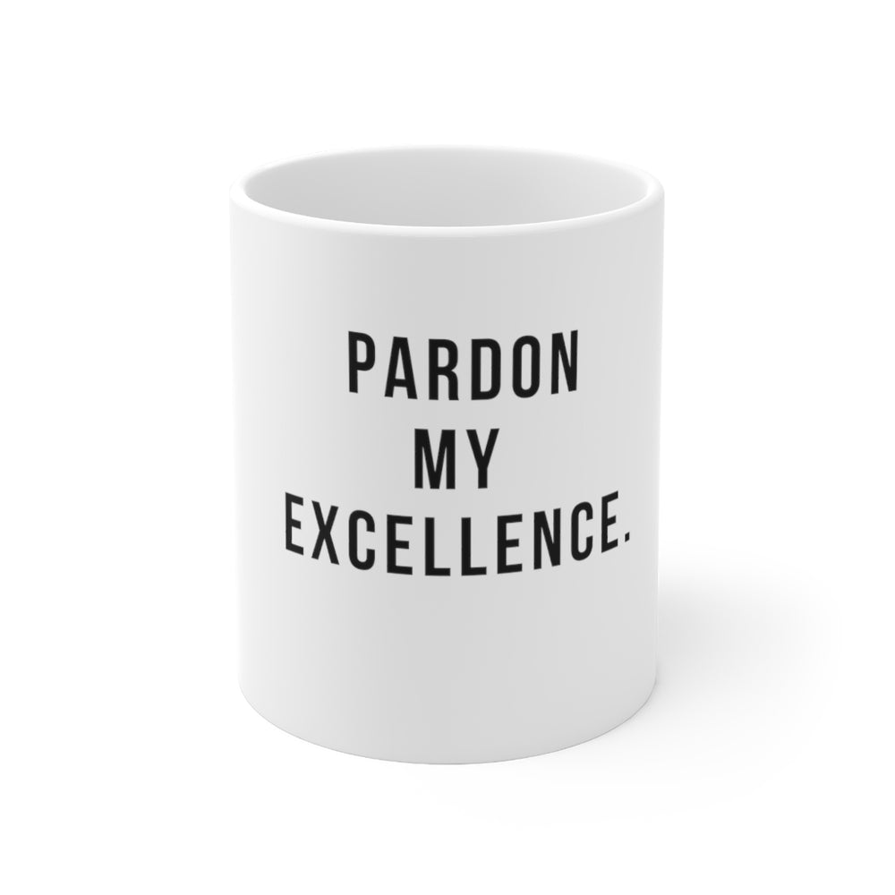 Pardon My Excellence Ceramic Mug 11oz