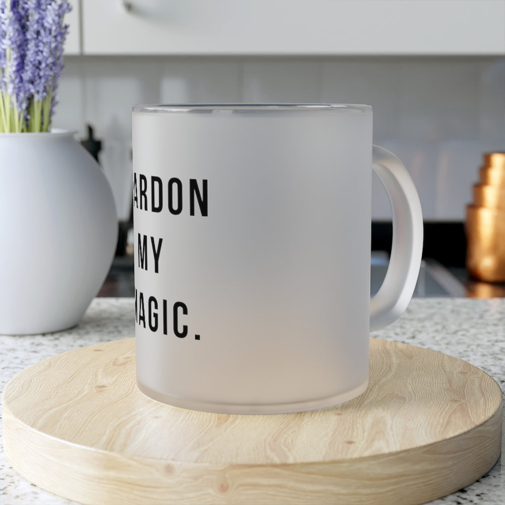 Pardon My Magic Frosted Glass Mug