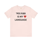 '90S R&B IS MY LOVE LANGUAGE - Unisex Tee