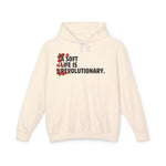 A Soft Life is a Revolutionary Life - Unisex Lightweight Hooded Sweatshirt