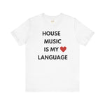 House Music is My Love Language Unisex Tee