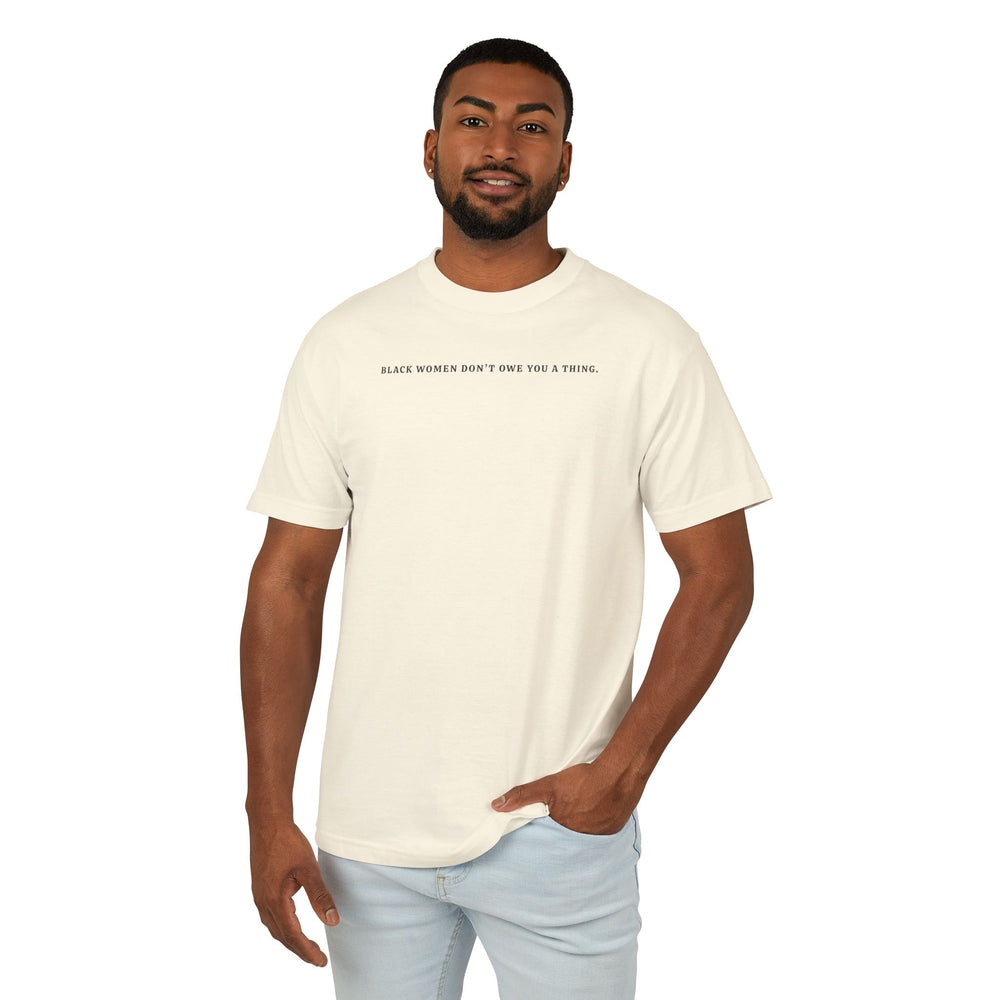 Black Women Don't Owe you a Thing Unisex Tee