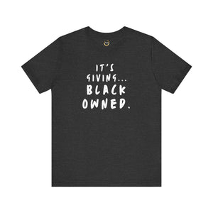 It's Giving...Black Owned Unisex Tee