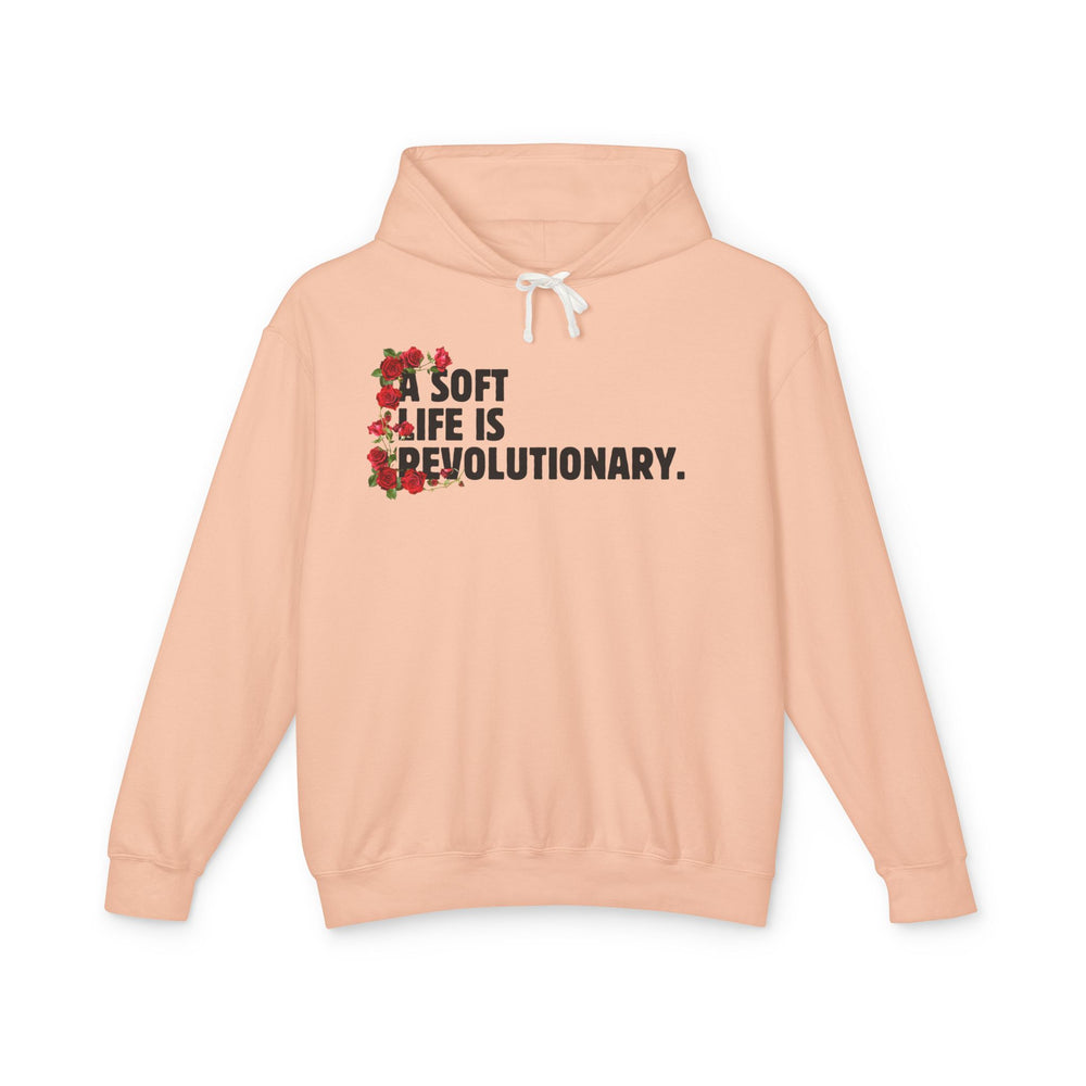 A Soft Life is a Revolutionary Life - Unisex Lightweight Hooded Sweatshirt