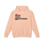 A Soft Life is a Revolutionary Life - Unisex Lightweight Hooded Sweatshirt