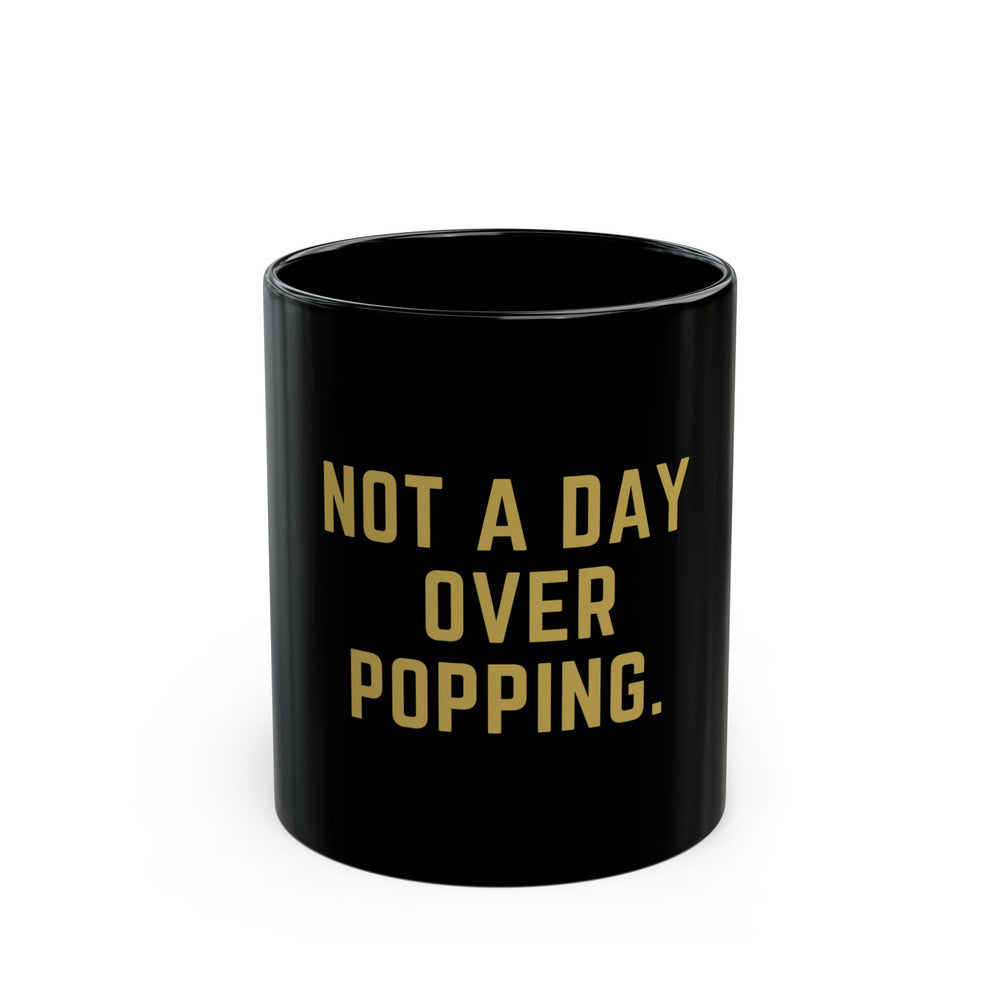 "Not a Day Over Popping" Birthday Mug 11oz Black Mug