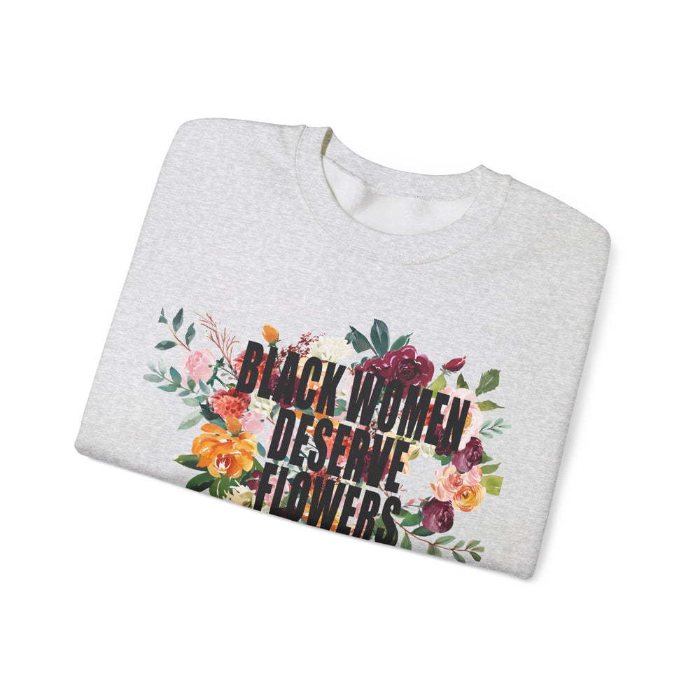 Black Women Deserve Flowers - Unisex Heavy Blend™ Crewneck Sweatshirt