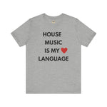 House Music is My Love Language Unisex Tee