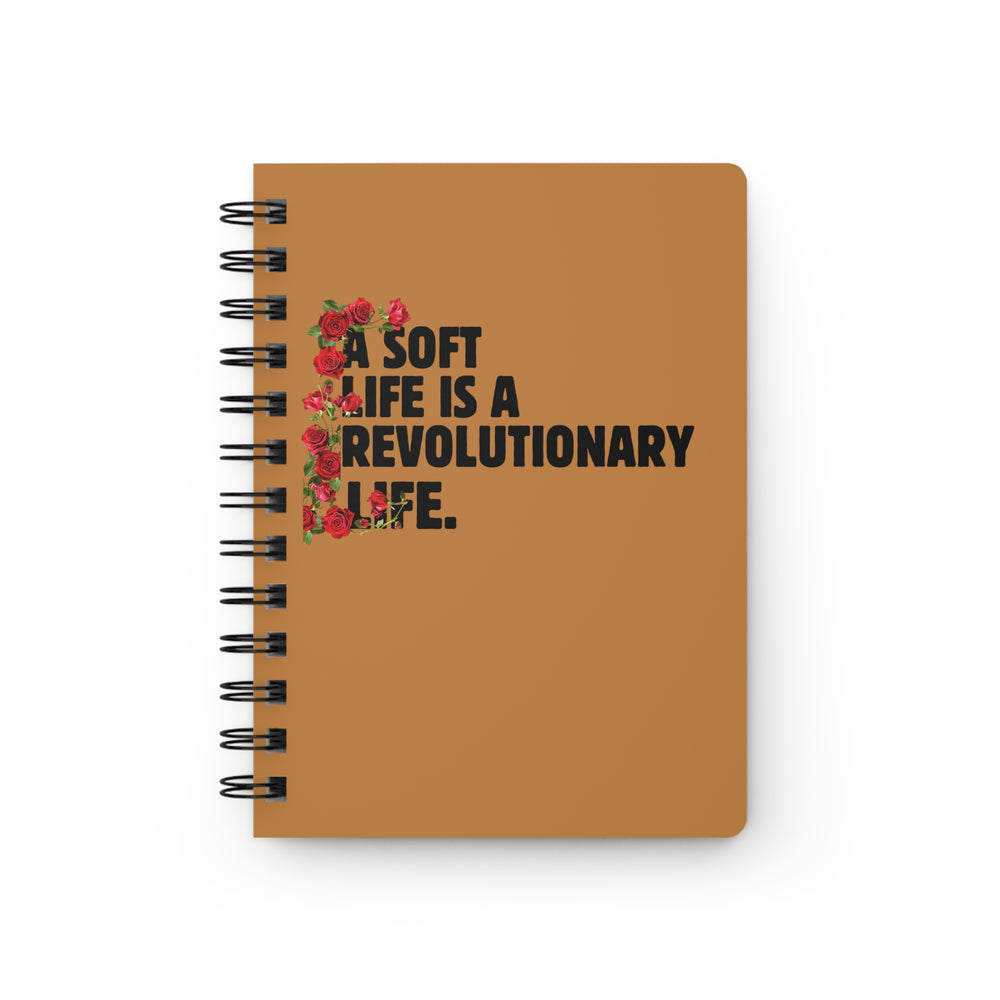 A Soft Life is Revolutionary Spiral Bound Journal