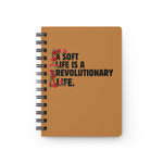 A Soft Life is Revolutionary Spiral Bound Journal