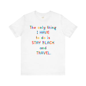 Stay Black and Travel Unisex Tee