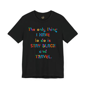 Stay Black and Travel Unisex Tee