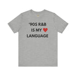 '90S R&B IS MY LOVE LANGUAGE - Unisex Tee