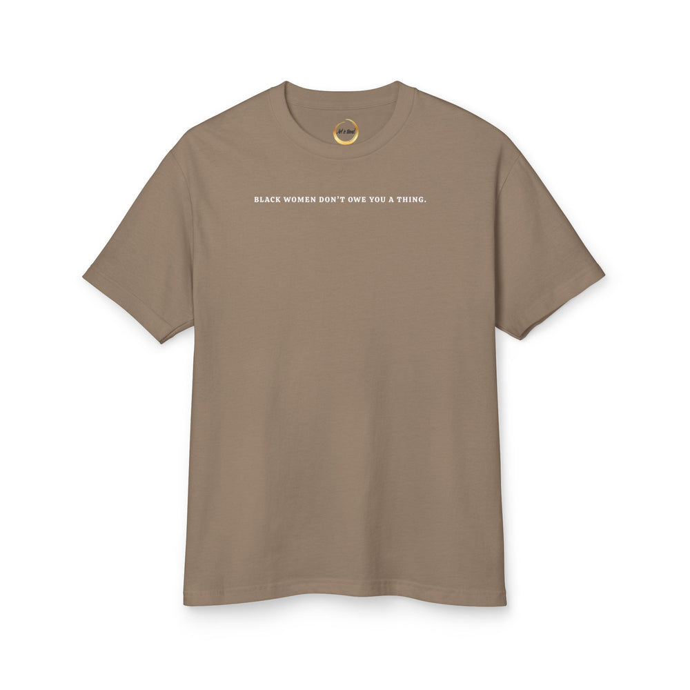 Black Women Don't Owe you a Thing Unisex Tee