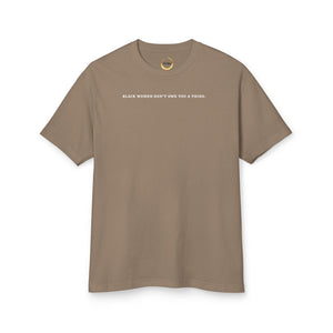 Black Women Don't Owe you a Thing Unisex Tee