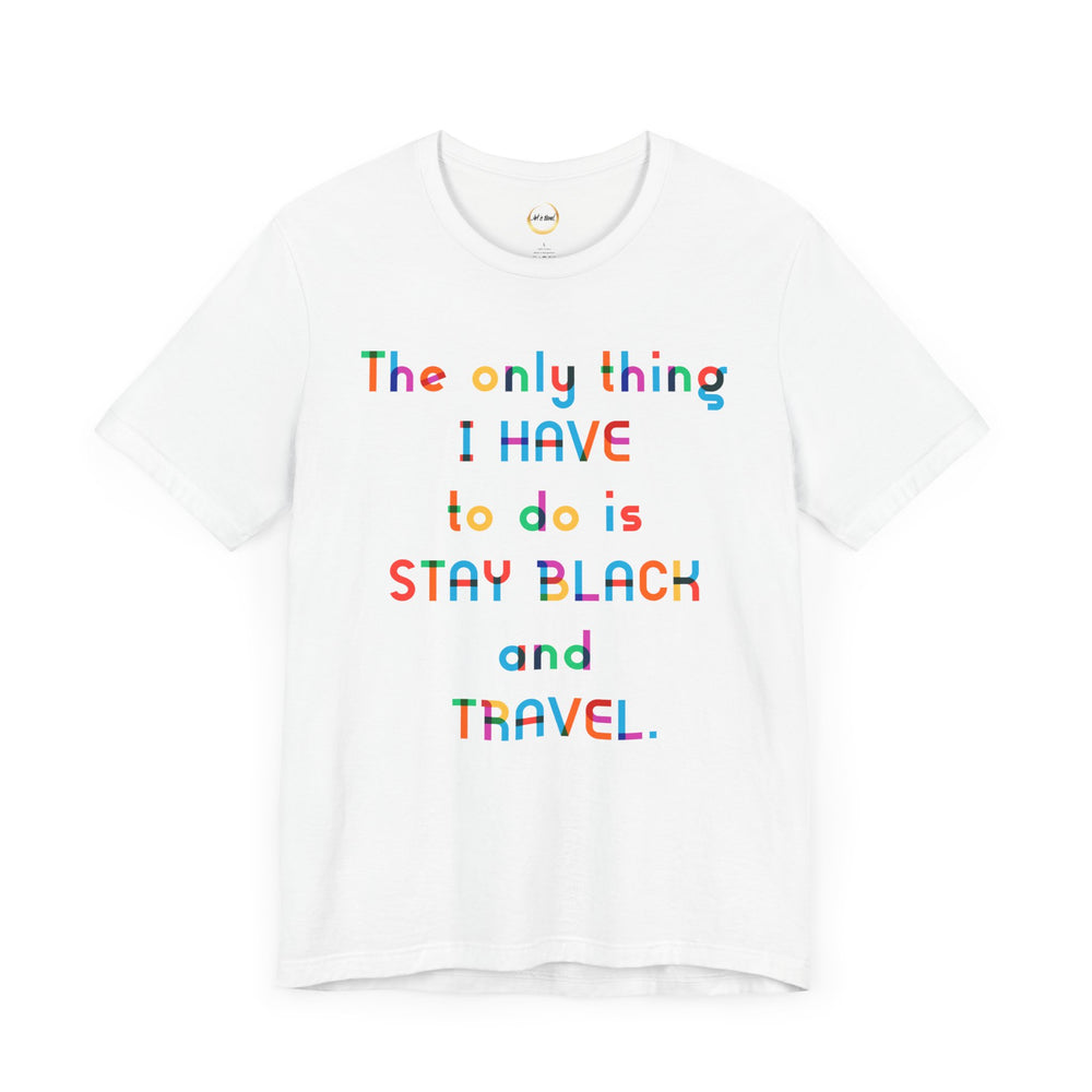 Stay Black and Travel Unisex Tee