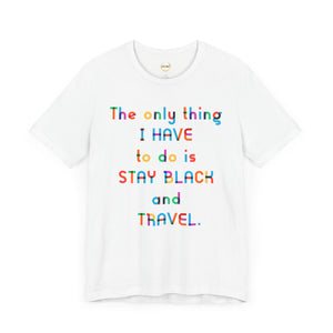 Stay Black and Travel Unisex Tee