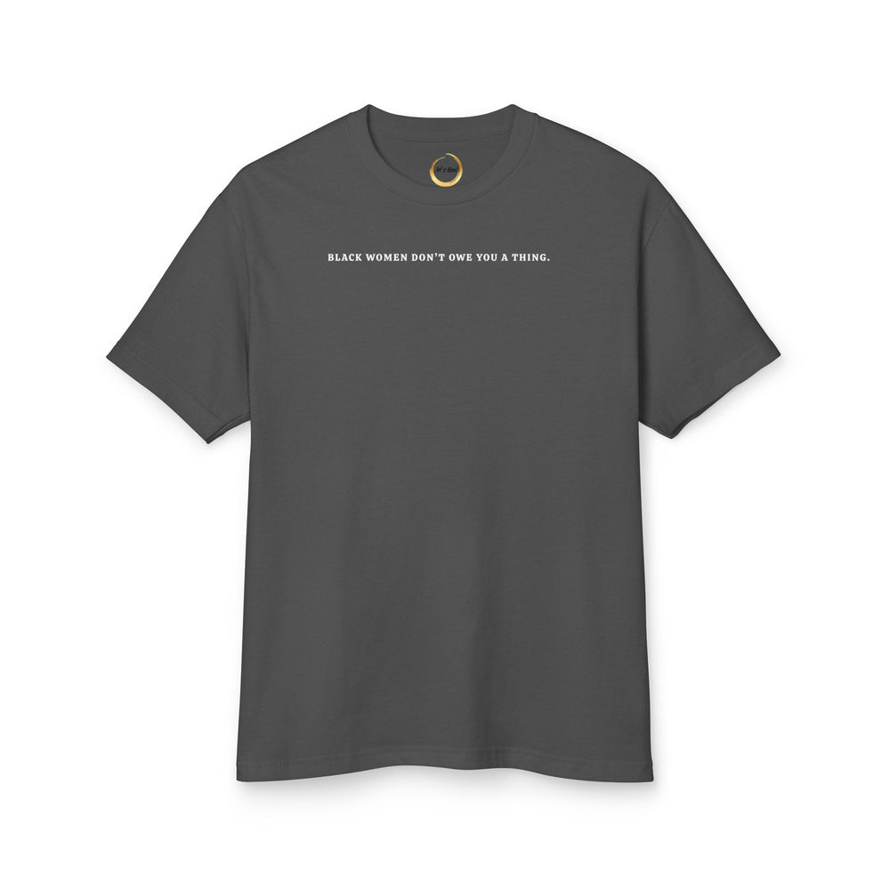 Black Women Don't Owe you a Thing Unisex Tee