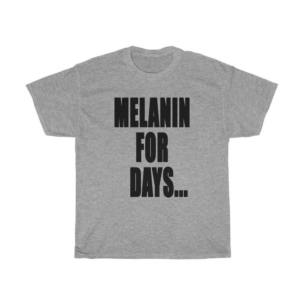 MELANIN FOR DAYS...Unisex Heavy Cotton Tee
