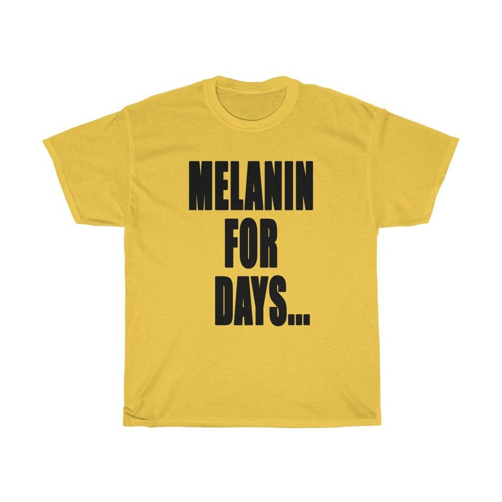 MELANIN FOR DAYS...Unisex Heavy Cotton Tee