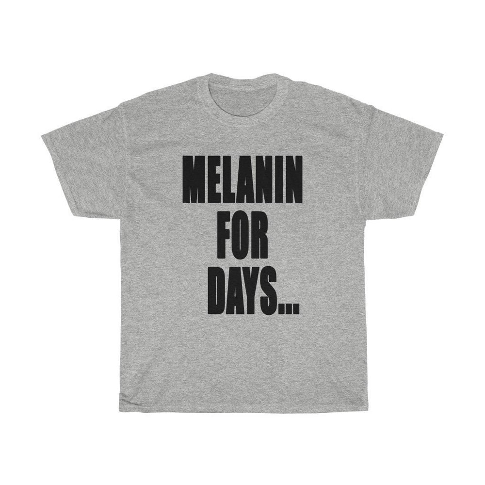MELANIN FOR DAYS...Unisex Heavy Cotton Tee