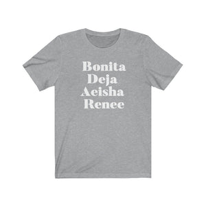 Bonita, Deja , Aeisha and Renee Unisex Short Sleeve Tee
