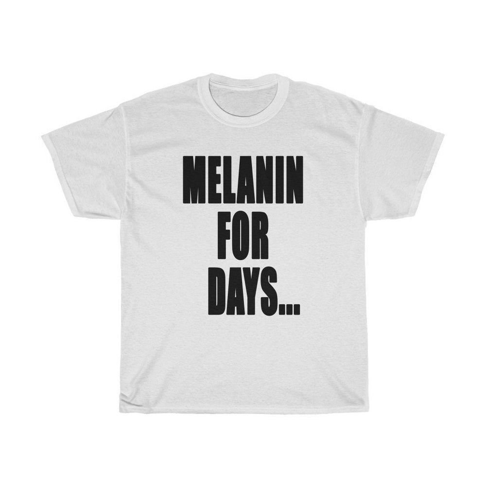MELANIN FOR DAYS...Unisex Heavy Cotton Tee