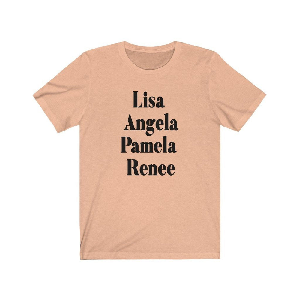 Lisa, Angela, Pamela, Renee Unisex Jersey Short Sleeve Tee