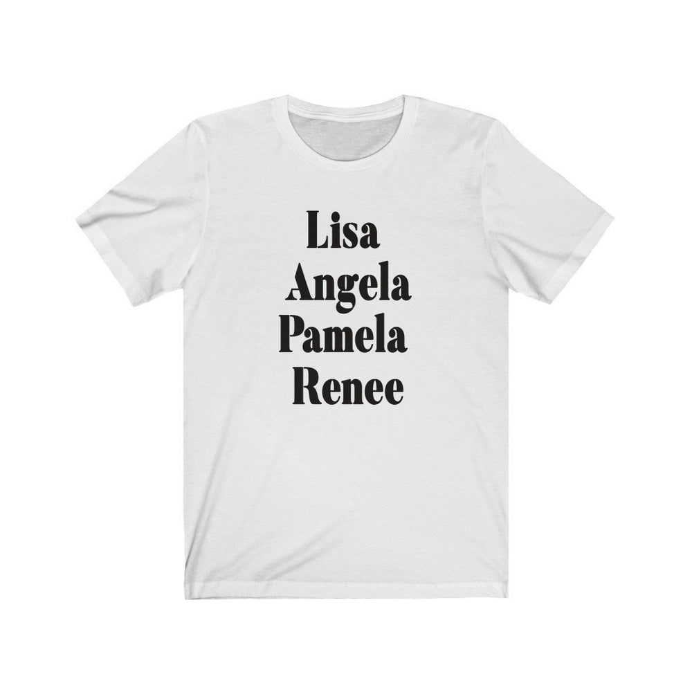 Lisa, Angela, Pamela, Renee Unisex Jersey Short Sleeve Tee