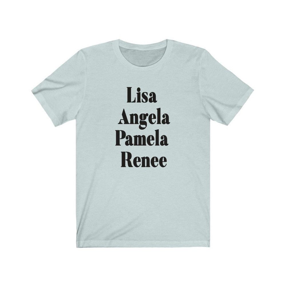 Lisa, Angela, Pamela, Renee Unisex Jersey Short Sleeve Tee