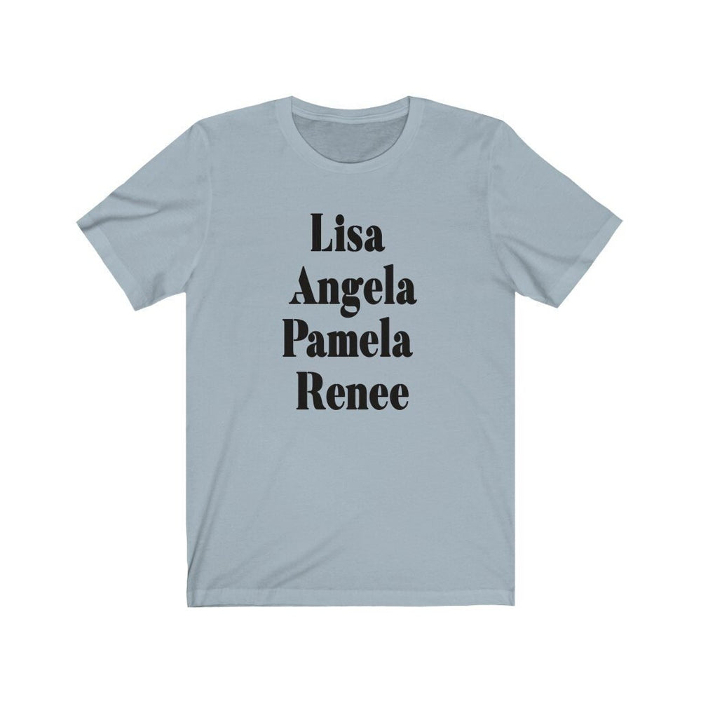 Lisa, Angela, Pamela, Renee Unisex Jersey Short Sleeve Tee