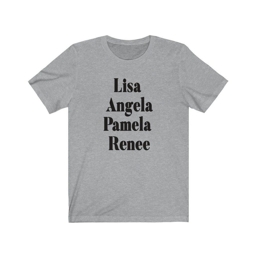 Lisa, Angela, Pamela, Renee Unisex Jersey Short Sleeve Tee