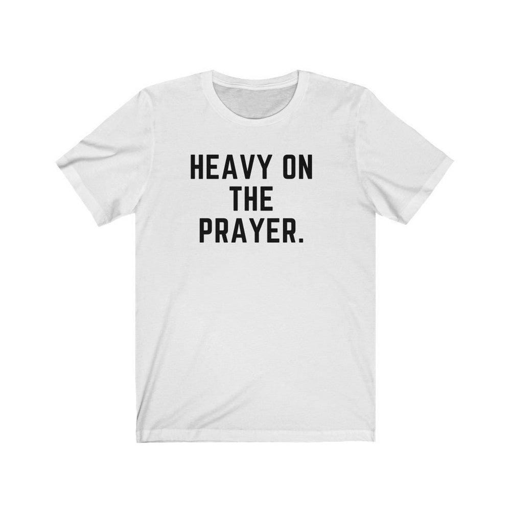 Heavy on the Prayer - Unisex Tee