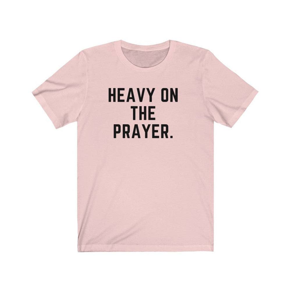 Heavy on the Prayer - Unisex Tee