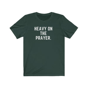 Heavy on the Prayer - Unisex Tee