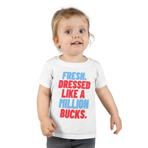Fresh Dressed Like A Million Bucks Toddler Tee.