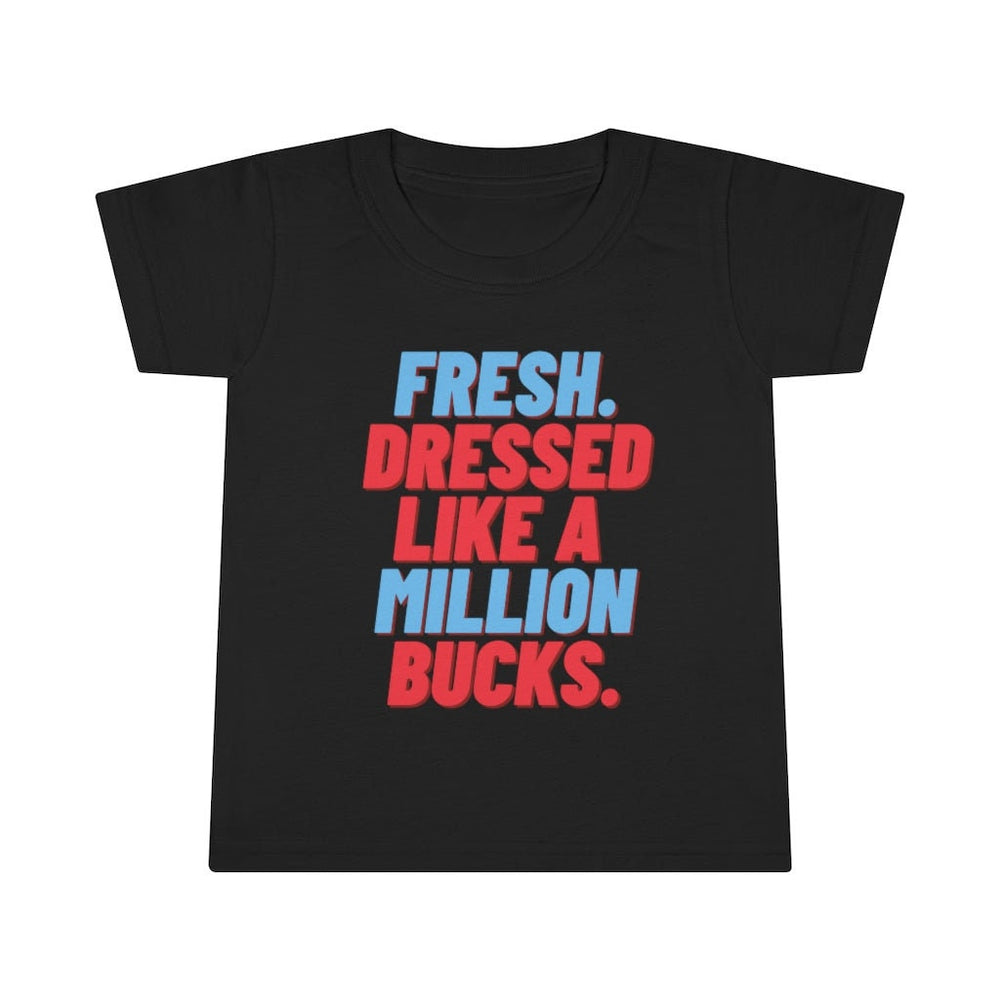 Fresh Dressed Like A Million Bucks Toddler Tee.