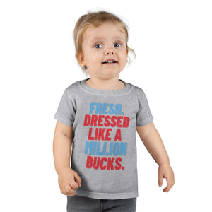 Fresh Dressed Like A Million Bucks Toddler Tee.
