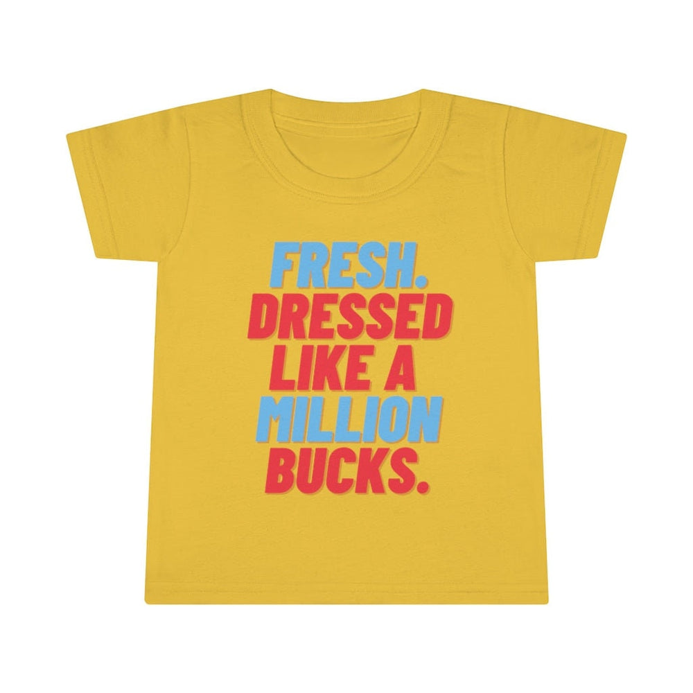 Fresh Dressed Like A Million Bucks Toddler Tee.