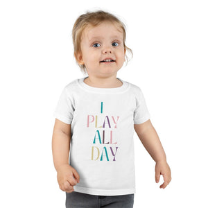 I Play All Day Toddler Tee.