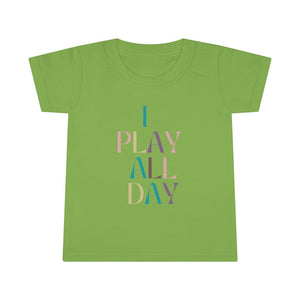 I Play All Day Toddler Tee.
