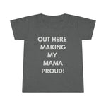 Out Here Making My Mama Proud Toddler Tee.