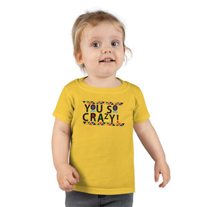 You so Crazy! Toddler Tee.