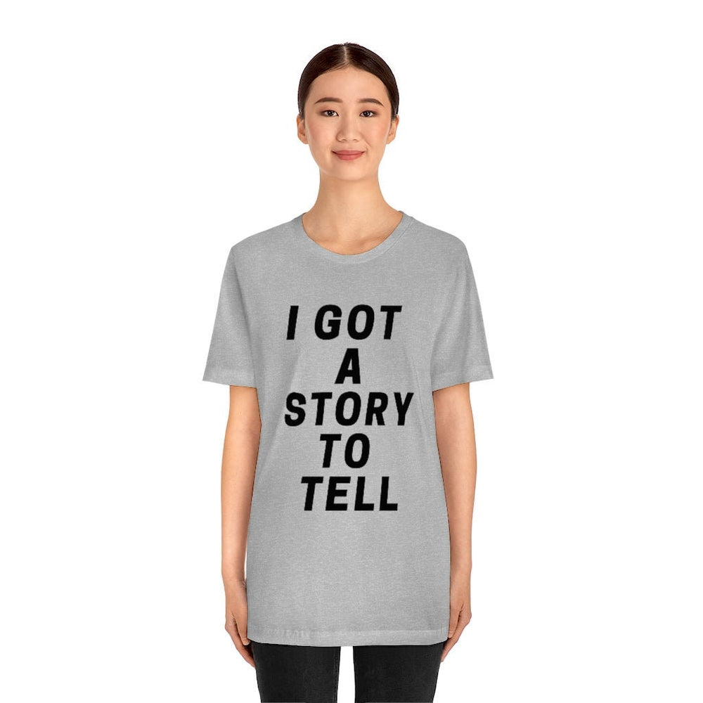 I GOT A STOry to tell unisex short sleeve tee