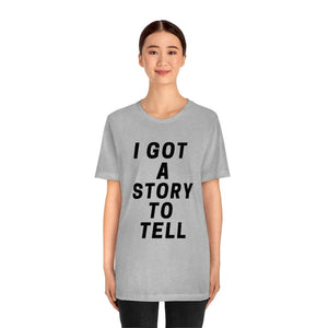 I GOT A STOry to tell unisex short sleeve tee