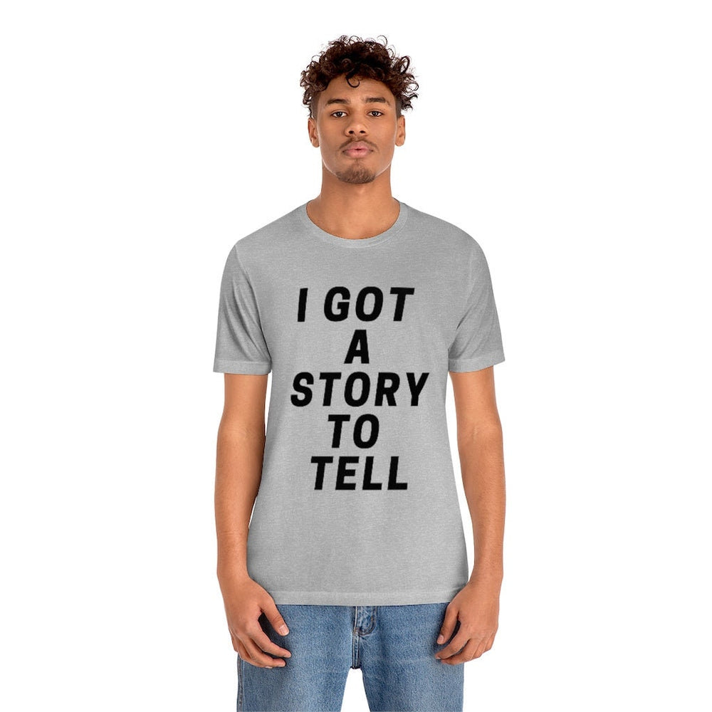 I GOT A STOry to tell unisex short sleeve tee