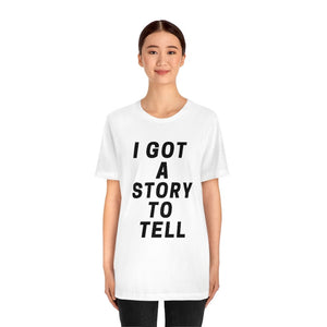 I GOT A STOry to tell unisex short sleeve tee