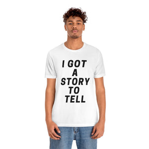 I GOT A STOry to tell unisex short sleeve tee