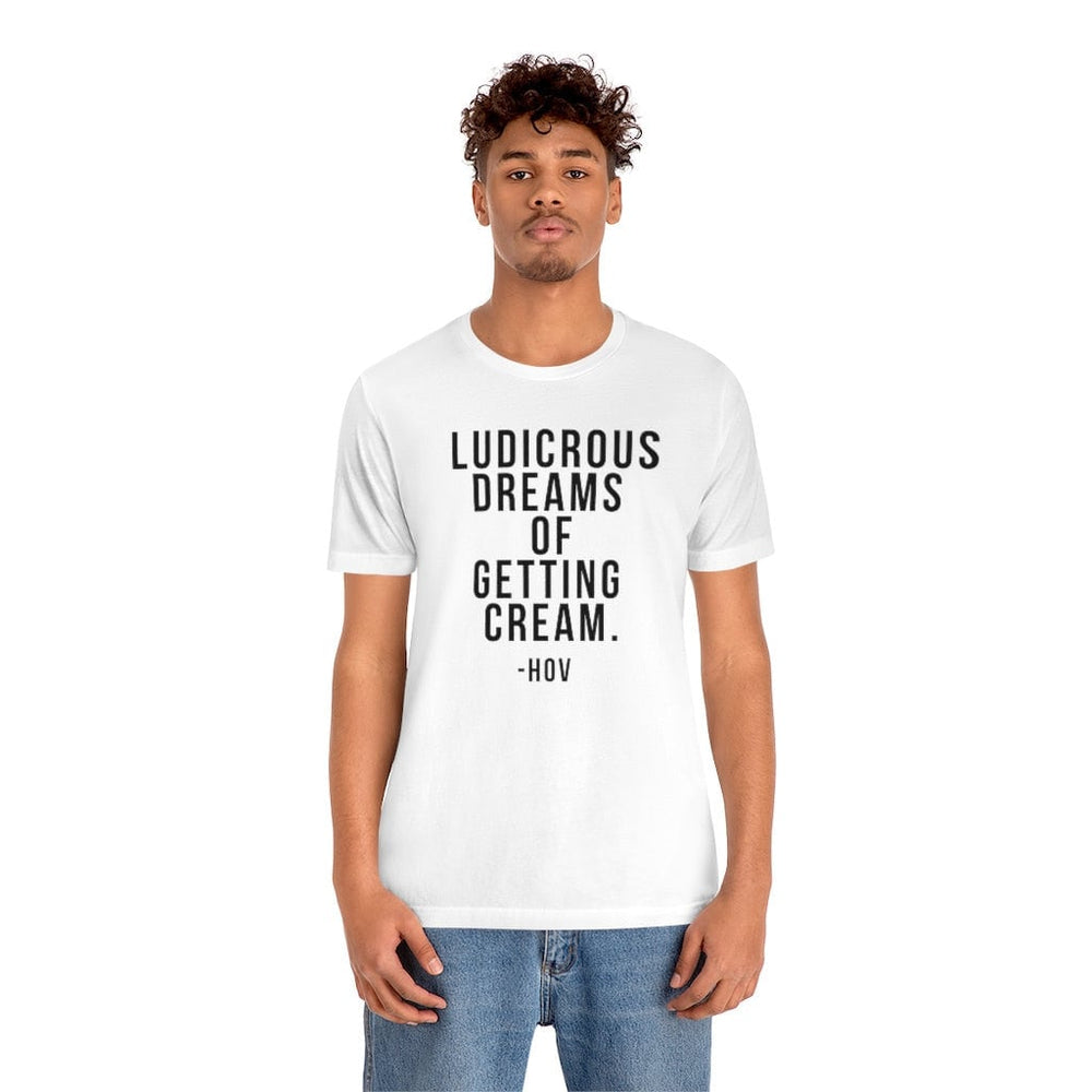 LUDICROUS DREAMS OF getting cream Unisex Short Sleeve Tee