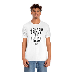 LUDICROUS DREAMS OF getting cream Unisex Short Sleeve Tee